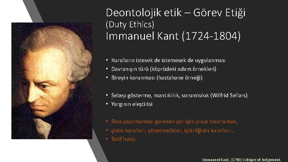 Deontolojik etik – Görev Etiği (Duty Ethics) Immanuel Kant (1724 -1804) • Kuralların istesek