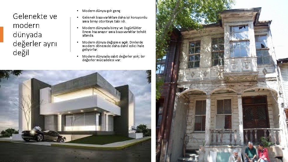 Gelenekte ve modern dünyada değerler aynı değil • Modern dünya çok genç • Gelenek