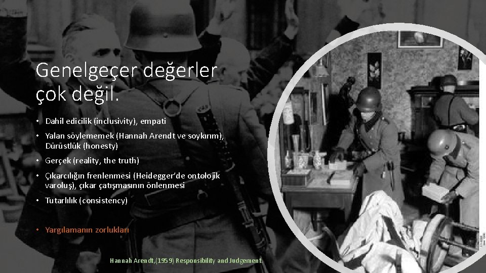 Genelgeçer değerler çok değil. • Dahil edicilik (inclusivity), empati • Yalan söylememek (Hannah Arendt