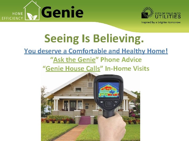 Seeing Is Believing. You deserve a Comfortable and Healthy Home! “Ask the Genie” Phone