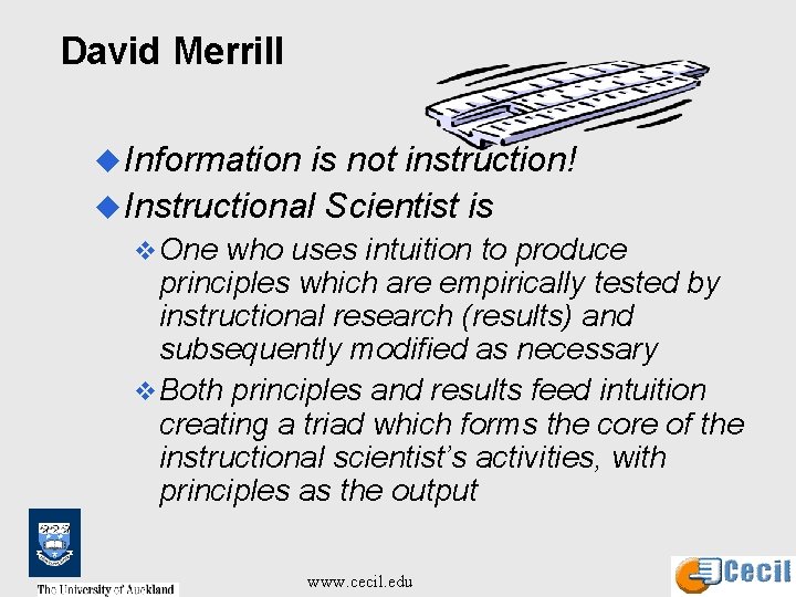 David Merrill u Information is not instruction! u Instructional Scientist is v One who