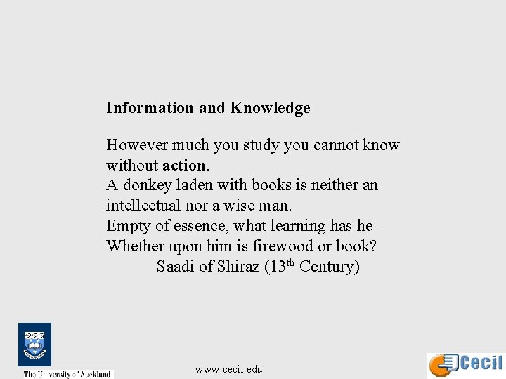 Information and Knowledge However much you study you cannot know without action. A donkey