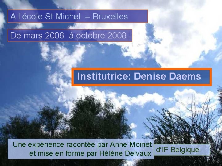 A l’école St Michel – Bruxelles De mars 2008 à octobre 2008 Institutrice: Denise