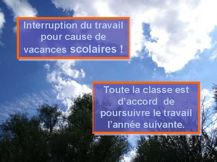 Interruption du travail pour cause de vacances scolaires ! Toute la classe est d’accord