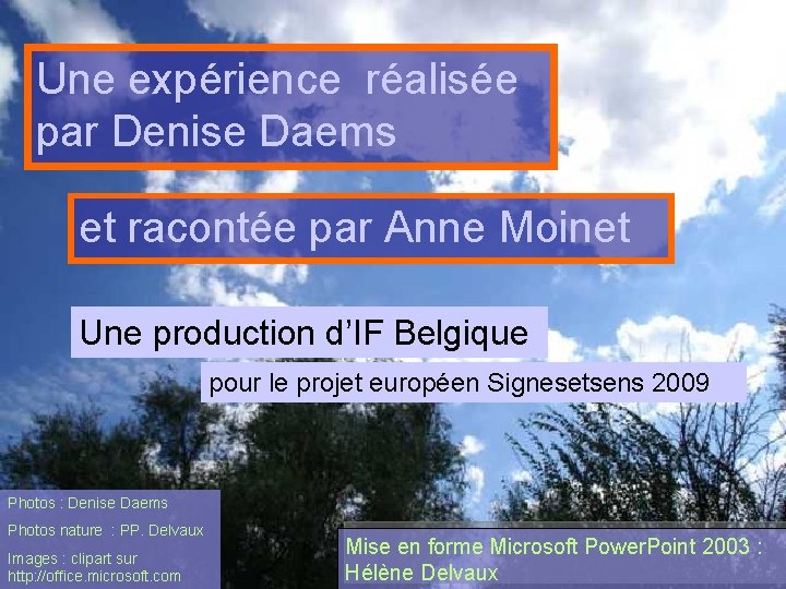 Une expérience réalisée par Denise Daems et racontée par Anne Moinet Une production d’IF