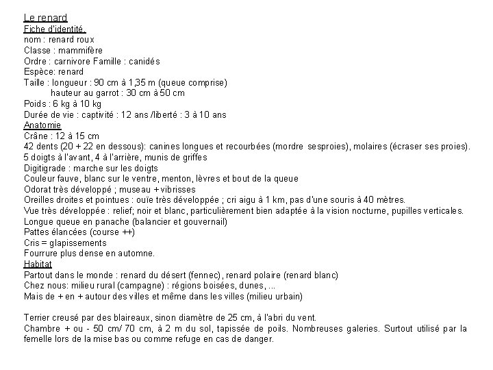 Le renard Fiche d'identité. nom : renard roux Classe : mammifère Ordre : carnivore