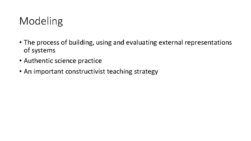 Modeling • The process of building, using and evaluating external representations of systems • Modeling • The process of building, using and evaluating external representations of systems •