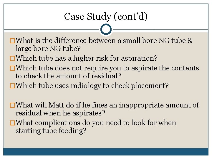 Case Study (cont’d) �What is the difference between a small bore NG tube & Case Study (cont’d) �What is the difference between a small bore NG tube &