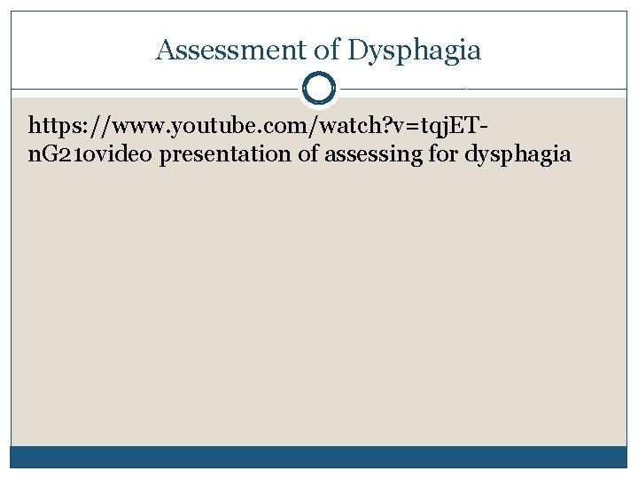 Assessment of Dysphagia https: //www. youtube. com/watch? v=tqj. ETn. G 21 ovideo presentation of Assessment of Dysphagia https: //www. youtube. com/watch? v=tqj. ETn. G 21 ovideo presentation of