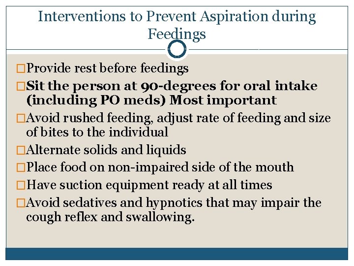 Interventions to Prevent Aspiration during Feedings �Provide rest before feedings �Sit the person at Interventions to Prevent Aspiration during Feedings �Provide rest before feedings �Sit the person at
