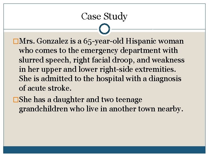 Case Study �Mrs. Gonzalez is a 65 -year-old Hispanic woman who comes to the Case Study �Mrs. Gonzalez is a 65 -year-old Hispanic woman who comes to the