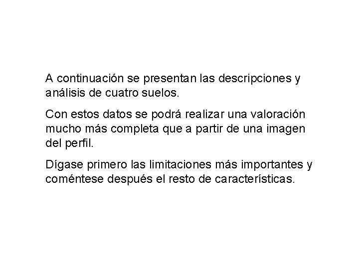 A continuación se presentan las descripciones y análisis de cuatro suelos. Con estos datos