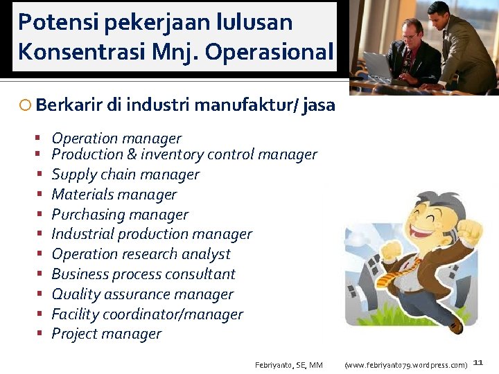 Potensi pekerjaan lulusan Konsentrasi Mnj. Operasional Berkarir di industri manufaktur/ jasa Operation manager Production