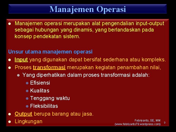 Manajemen Operasi l Manajemen operasi merupakan alat pengendalian input-output sebagai hubungan yang dinamis, yang