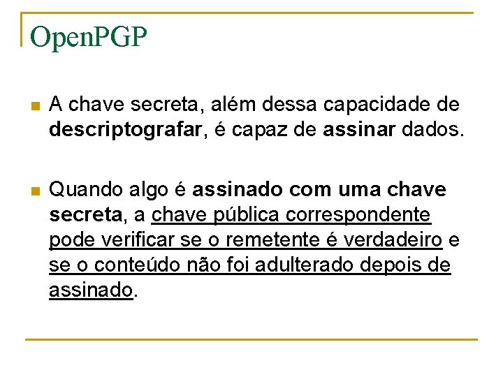 Open. PGP n A chave secreta, além dessa capacidade de descriptografar, é capaz de