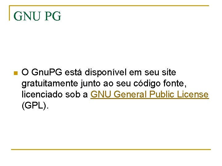 GNU PG n O Gnu. PG está disponível em seu site gratuitamente junto ao