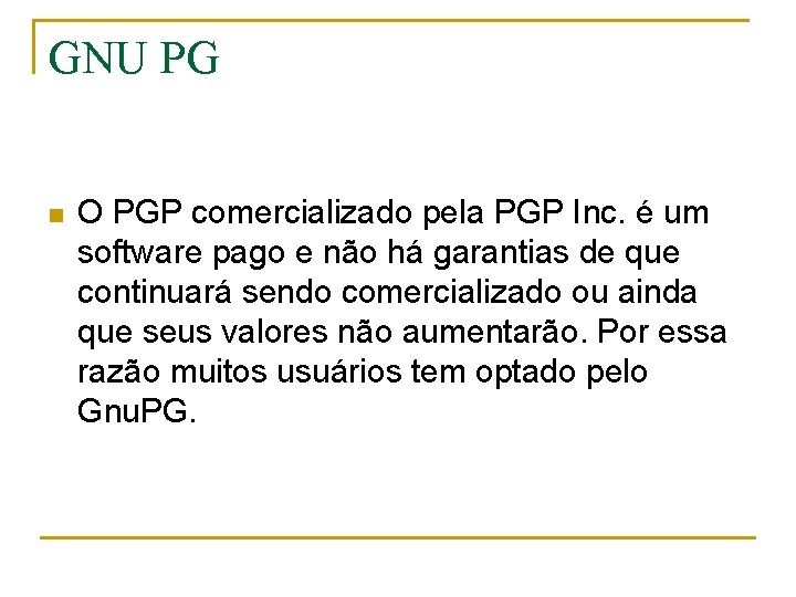 GNU PG n O PGP comercializado pela PGP Inc. é um software pago e