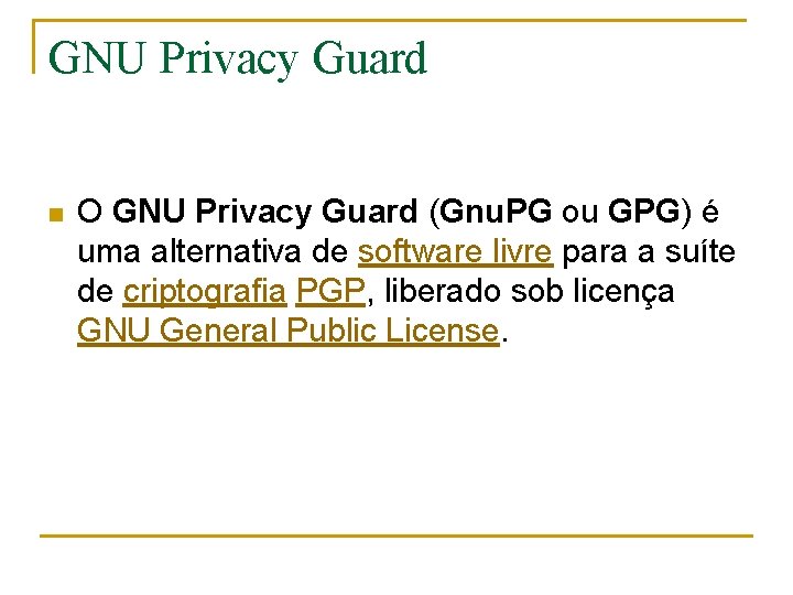 GNU Privacy Guard n O GNU Privacy Guard (Gnu. PG ou GPG) é uma