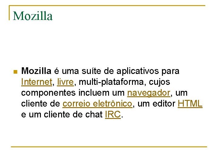 Mozilla n Mozilla é uma suíte de aplicativos para Internet, livre, multi-plataforma, cujos componentes