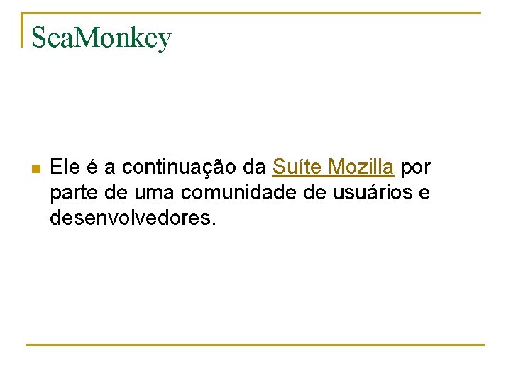 Sea. Monkey n Ele é a continuação da Suíte Mozilla por parte de uma