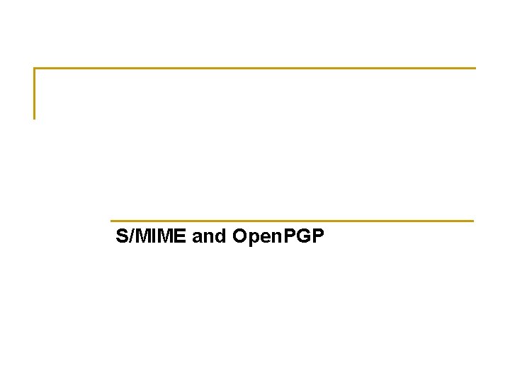 S/MIME and Open. PGP 