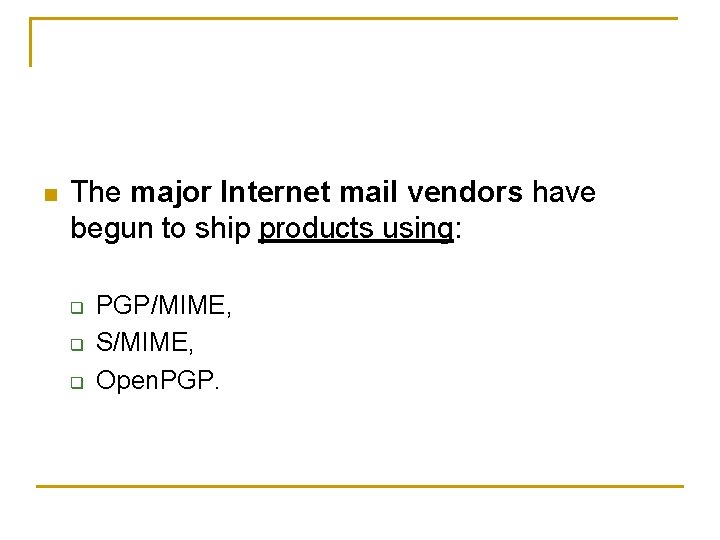 n The major Internet mail vendors have begun to ship products using: q q