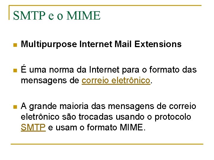 SMTP e o MIME n Multipurpose Internet Mail Extensions n É uma norma da