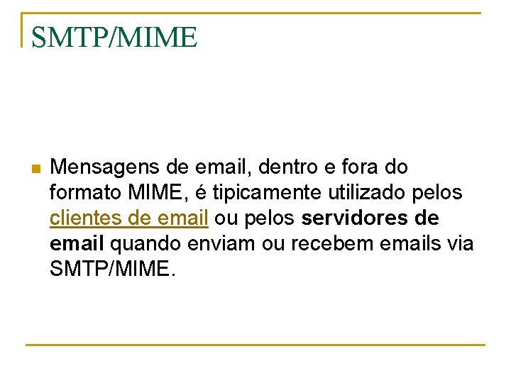 SMTP/MIME n Mensagens de email, dentro e fora do formato MIME, é tipicamente utilizado