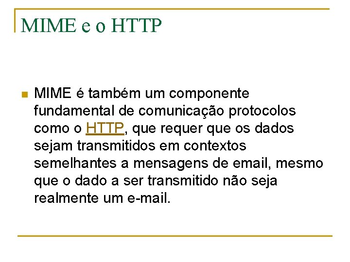 MIME e o HTTP n MIME é também um componente fundamental de comunicação protocolos