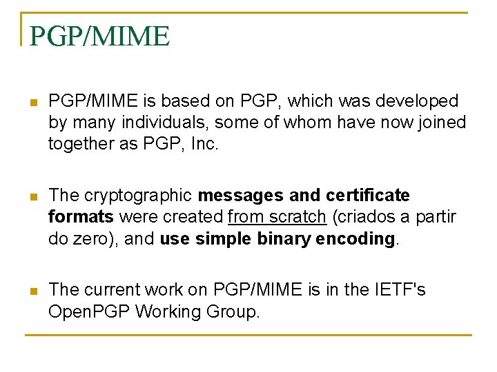 PGP/MIME n PGP/MIME is based on PGP, which was developed by many individuals, some