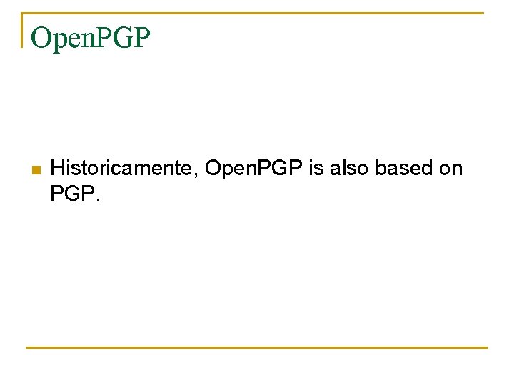 Open. PGP n Historicamente, Open. PGP is also based on PGP. 