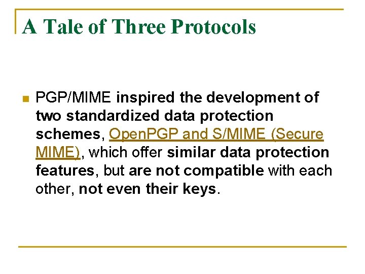 A Tale of Three Protocols n PGP/MIME inspired the development of two standardized data