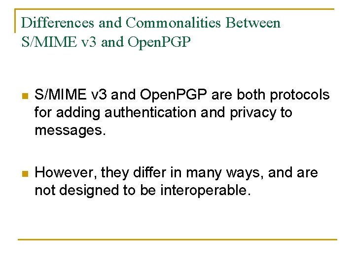 Differences and Commonalities Between S/MIME v 3 and Open. PGP are both protocols for