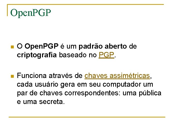 Open. PGP n O Open. PGP é um padrão aberto de criptografia baseado no