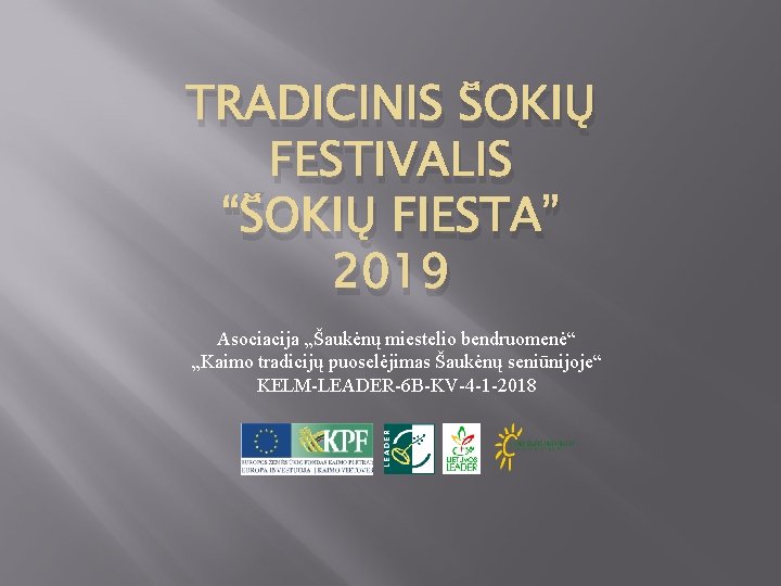 TRADICINIS ŠOKIŲ FESTIVALIS “ŠOKIŲ FIESTA” 2019 Asociacija „Šaukėnų miestelio bendruomenė“ „Kaimo tradicijų puoselėjimas Šaukėnų