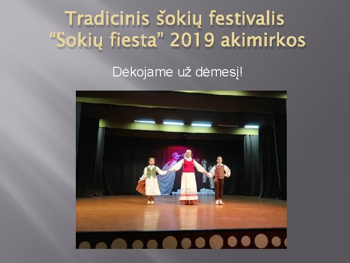 Tradicinis šokių festivalis “Šokių fiesta” 2019 akimirkos Dėkojame už dėmesį! 