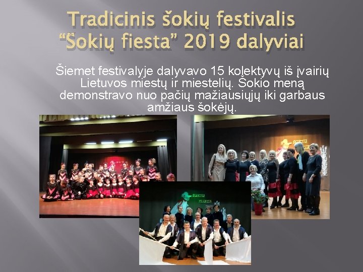 Tradicinis šokių festivalis “Šokių fiesta” 2019 dalyviai Šiemet festivalyje dalyvavo 15 kolektyvų iš įvairių