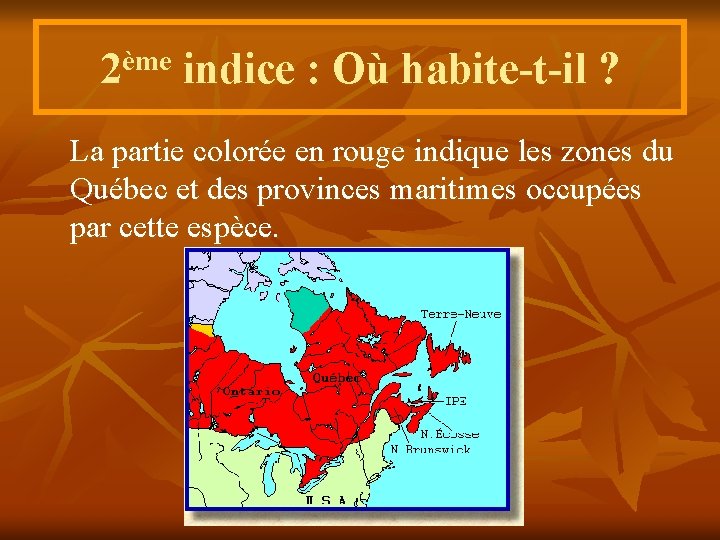 2ème indice : Où habite-t-il ? La partie colorée en rouge indique les zones