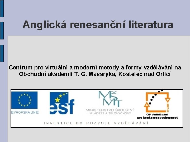 Anglická renesanční literatura Centrum pro virtuální a moderní metody a formy vzdělávání na Obchodní