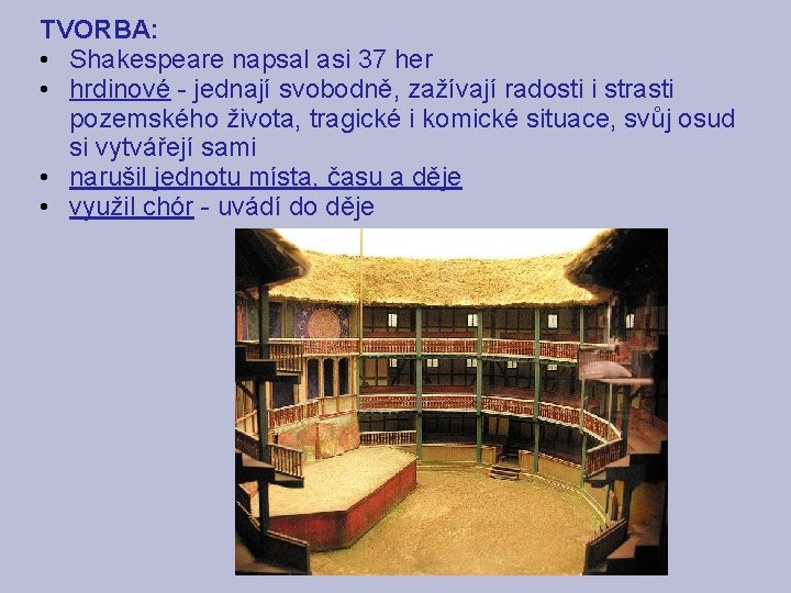 TVORBA: • Shakespeare napsal asi 37 her • hrdinové - jednají svobodně, zažívají radosti
