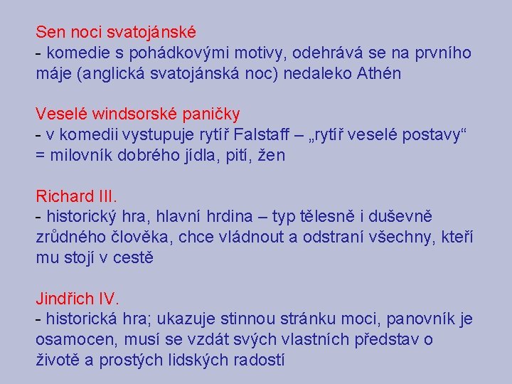 Sen noci svatojánské - komedie s pohádkovými motivy, odehrává se na prvního máje (anglická