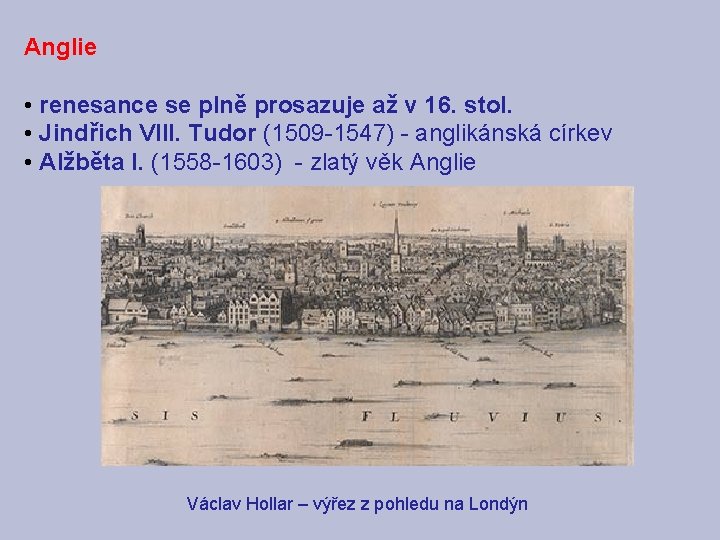 Anglie • renesance se plně prosazuje až v 16. stol. • Jindřich VIII. Tudor