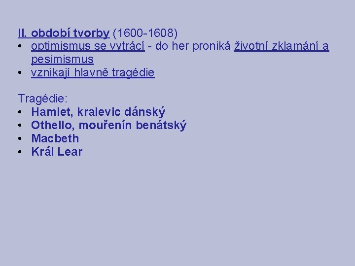II. období tvorby (1600 -1608) • optimismus se vytrácí - do her proniká životní