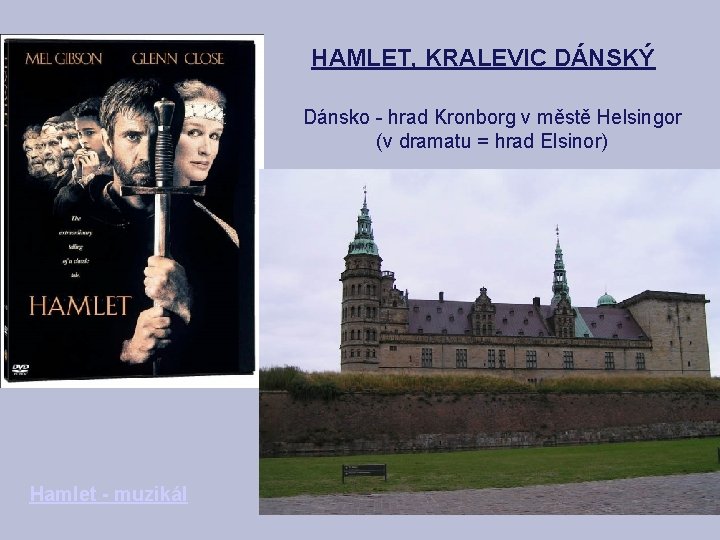 HAMLET, KRALEVIC DÁNSKÝ Dánsko - hrad Kronborg v městě Helsingor (v dramatu = hrad