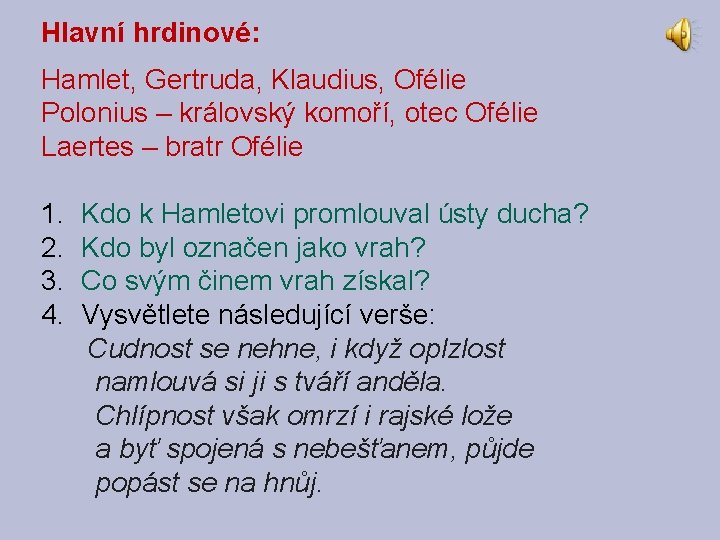 Hlavní hrdinové: Hamlet, Gertruda, Klaudius, Ofélie Polonius – královský komoří, otec Ofélie Laertes –