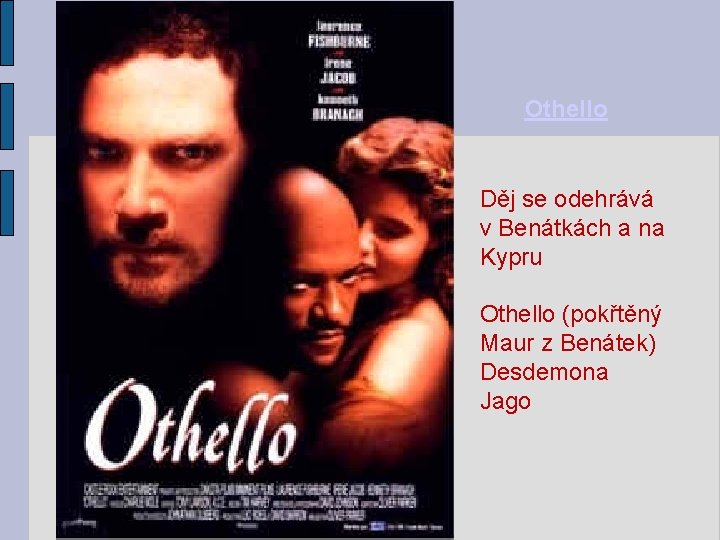 Othello Děj se odehrává v Benátkách a na Kypru Othello (pokřtěný Maur z Benátek)