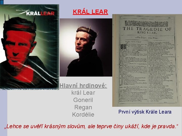 KRÁL LEAR Hlavní hrdinové: král Lear Goneril Regan Kordélie První výtisk Krále Leara „Lehce