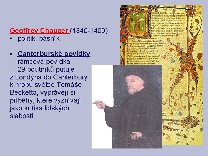 Geoffrey Chaucer (1340 -1400) • politik, básník • Canterburské povídky - rámcová povídka -