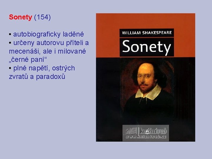 Sonety (154) • autobiograficky laděné • určeny autorovu příteli a mecenáši, ale i milované