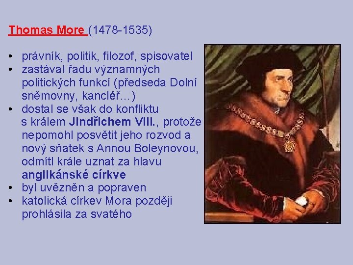 Thomas More (1478 -1535) • právník, politik, filozof, spisovatel • zastával řadu významných politických